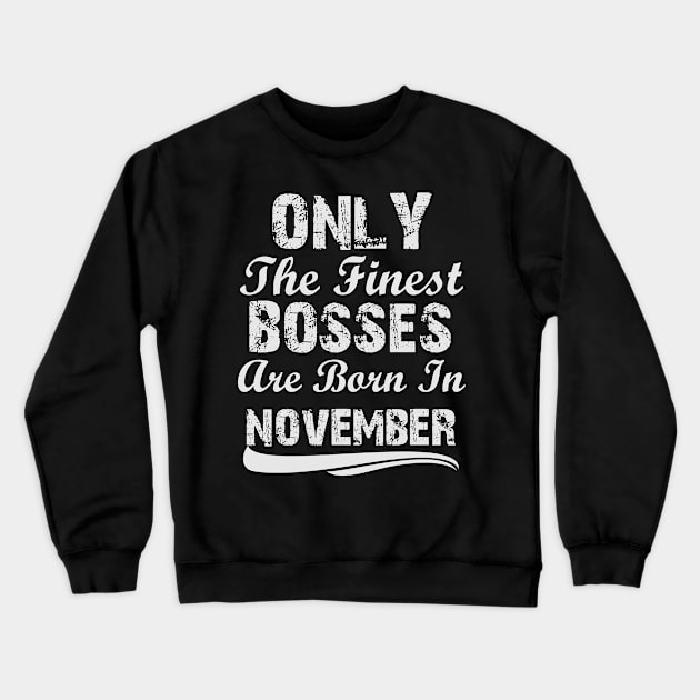 Only The Finest Bosses Are Born In November Crewneck Sweatshirt by Ericokore